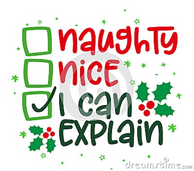 Naughty, nice, I can explain - Funny calligraphy phrase for Christmas. Vector Illustration