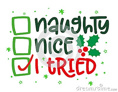 Naughty, nice, I tried - Funny calligraphy phrase for Christmas. Vector Illustration