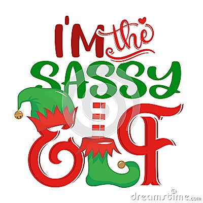 I am the sassy Elf - phrase for Christmas clothes or ugly sweaters. Vector Illustration