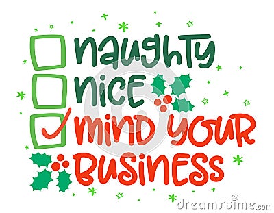 Naughty, nice, mind your business - Funny calligraphy phrase for Christmas. Vector Illustration