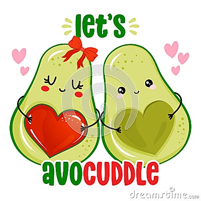 Let`s Avo Cuddle - Cute hand drawn avocado couple illustration kawaii style. Vector Illustration