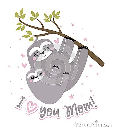 I love you Mom - cute sloth hanging on his Mother. Relax and enjoy the Mother`s Day. Vector Illustration