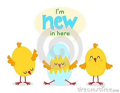 I`m new in here - cute chicks and hatching chick with eggshell. Vector Illustration