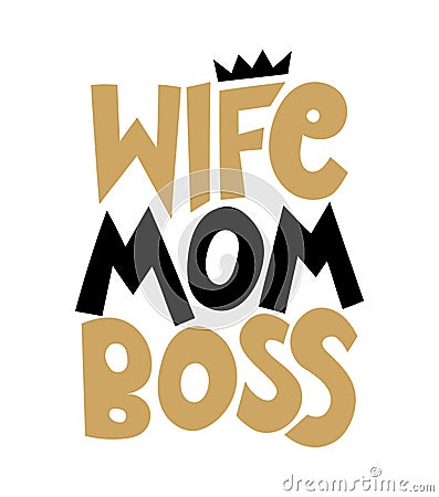 Wife Mom Boss - Hand drawn calligraphy lettering inspirational quotes for design greeting cards, holiday invitations, photo overla Vector Illustration