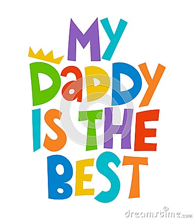 My Daddy is the Best - Lovely Father`s day greeting card with hand lettering. Vector Illustration