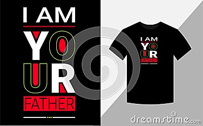 I am your father, typography vector father's quote t-shirt design. Vector Illustration