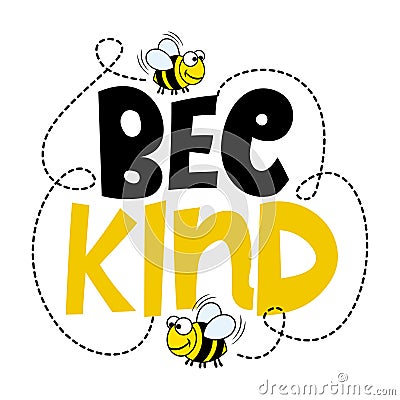 Bee kind - Cute inspirational greeting with flying bees. Funny quote about kindness. Vector Illustration