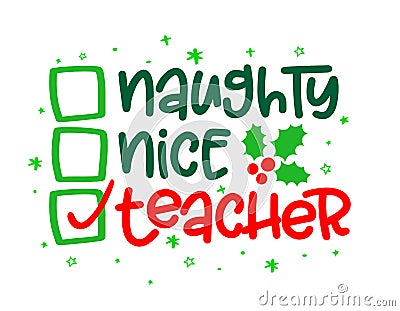 Naughty, nice, Teacher - Funny calligraphy phrase for Christmas. Vector Illustration