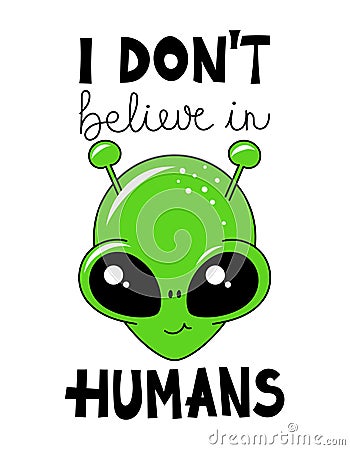 I don't believe in humans - Cute green cartoon alien. Vector Illustration