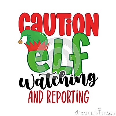 Caution, Elf watching and reporting - phrase for Christmas clothes or ugly sweaters. Vector Illustration