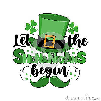 Let the shenanigans begin - funny typography with leprechaun hat and mustache Vector Illustration