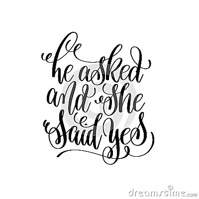 He asked and she said yes black and white hand lettering Vector Illustration