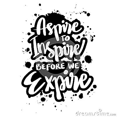 Aspire to inspire before we expire, hand lettering. Vector Illustration