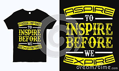 Aspire to Inspire before we expire. Inspirational quote typography t-shirt. Vector Illustration