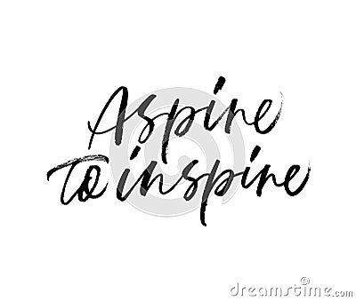 Aspire to inspire handwritten black calligraphy. Vector Illustration