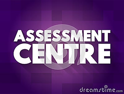 Assessment Centre - process where candidates are examined to determine their suitability for specific types of employment, text Stock Photo