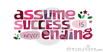 Assume success is never ending affirmation quote Colourful letters. Stock Photo
