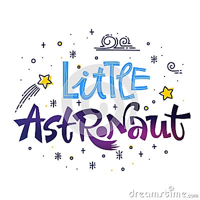 Be Brave Little Astronaut quote. Space color baby shower hand drawn lettering logo phrase. Vector Illustration