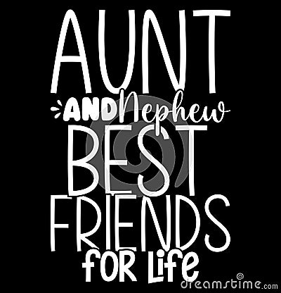 Aunt And Nephew Best Friends For Life, Aunt lifestyle Quote Aunt And Nephew Saying Design Vector Illustration