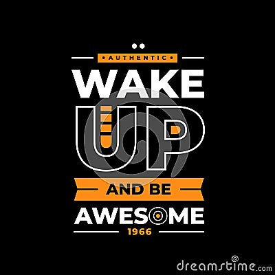 Authentic wake up and be awesome typography 1966 Stock Photo