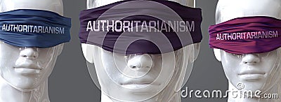 Authoritarianism can blind our views and limit perspective - pictured as word Authoritarianism on eyes to symbolize that Cartoon Illustration