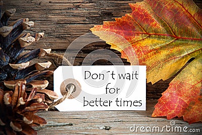 Autumn Label with Donts Wait For Better Times Stock Photo