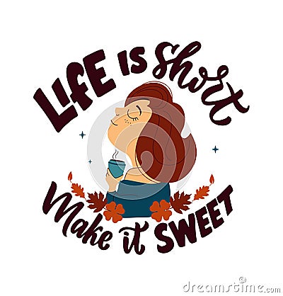 This is autumn phrase, Life is short making it sweet. The cartoon girl hugging and drinking coffee Vector Illustration