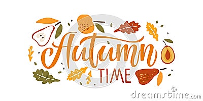 Autumn time card. Calligraphy lettering with apple, pear, falling leaves, plum on white background. Vector harvest Vector Illustration