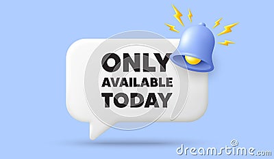 Only available today tag. Special offer price sign. 3d speech bubble banner. Vector Vector Illustration