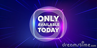 Only available today tag. Special offer price sign. Neon light frame box. Vector Vector Illustration