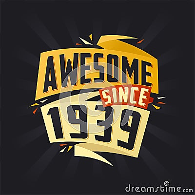Awesome since 1939. Born in 1939 birthday quote vector design Vector Illustration