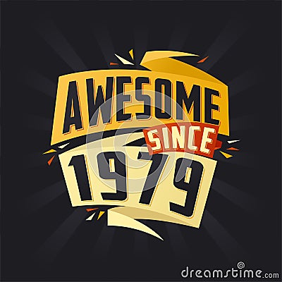 Awesome since 1979. Born in 1979 birthday quote vector design Vector Illustration