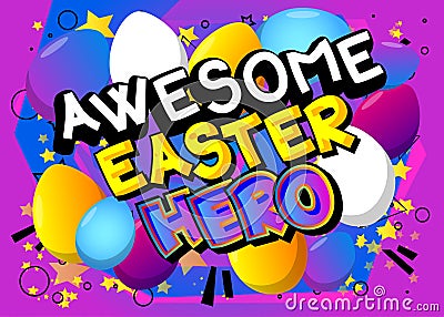 Awesome Easter Hero - Comic book style holiday related text. Vector Illustration