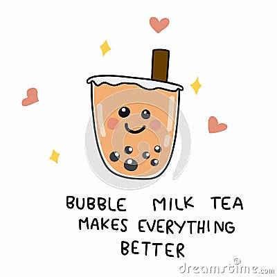 Bubble milk tea makes everything better, cute cartoon doodle style illustration Vector Illustration