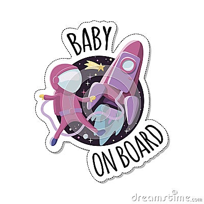 Baby on board sign with child astronaut near the rocket in space. Car sticker with warning. Vector Illustration