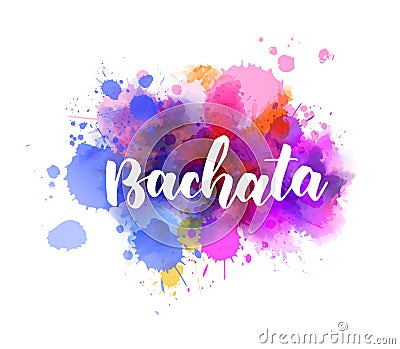 Bachata handwritten lettering on watercolor splash Vector Illustration