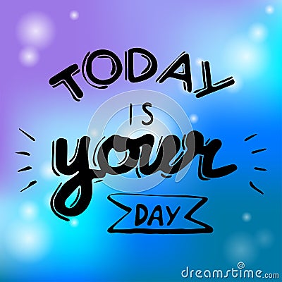 Background today is your day. Stock Photo