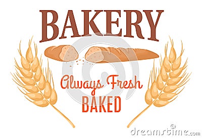 Bakery logo wheat ears fresh bread. Always fresh baked sign bakery shop. Homely bread Vector Illustration