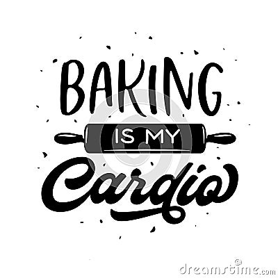 Baking is my cardio t-shirt design. Vector illustration. Vector Illustration