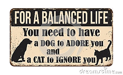 For a balanced life you need a dog to adore you and a cat to ignore you vintage rusty metal sign Vector Illustration