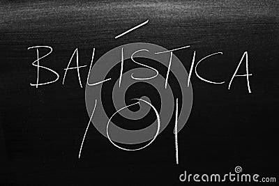 BalÃ­stica 101 On A Blackboard. Translation: Ballistics 101 Stock Photo