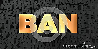 Ban - Gold text on black background - 3D rendered royalty free stock picture Stock Photo