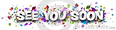 Banner with see you soon sign on colorful confetti background Vector Illustration