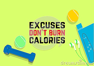 Excuses don`t burn calories. Fitness motivation quotes. Sport concept Vector Illustration