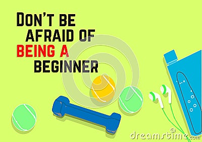 Don`t be afraid of being a beginner. Fitness motivation quotes. Sport concept. Vector illustration EPS. 10 Vector Illustration