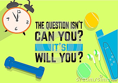 The question isn`t can you? it`s will you. Fitness motivation quotes. Sport concept. Vector Illustration