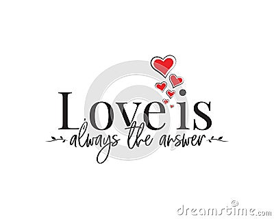 Love is always the answer, vector. Wording design, lettering. Beautiful inspirational, motivational love quotes Vector Illustration