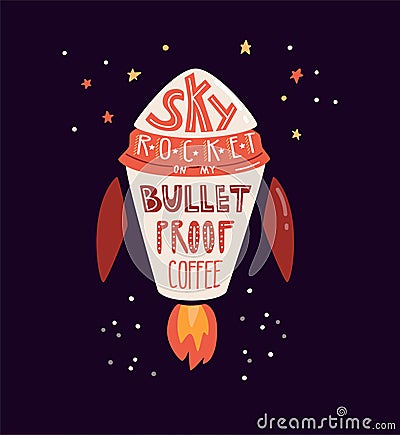 Skyrocket on my bulletproof coffee. Take away coffee cup. Rocket in the space and a short phrase. Vector Illustration