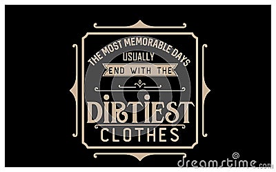 Vintage laundry sign vector illustration isolated. The most memorable days usually end with the dirtiest clothes Vector Illustration