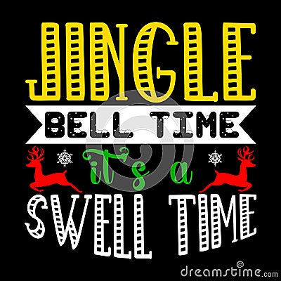 Jingle Bell Time It's A Swell Time, Merry Christmas shirts Print Template Vector Illustration